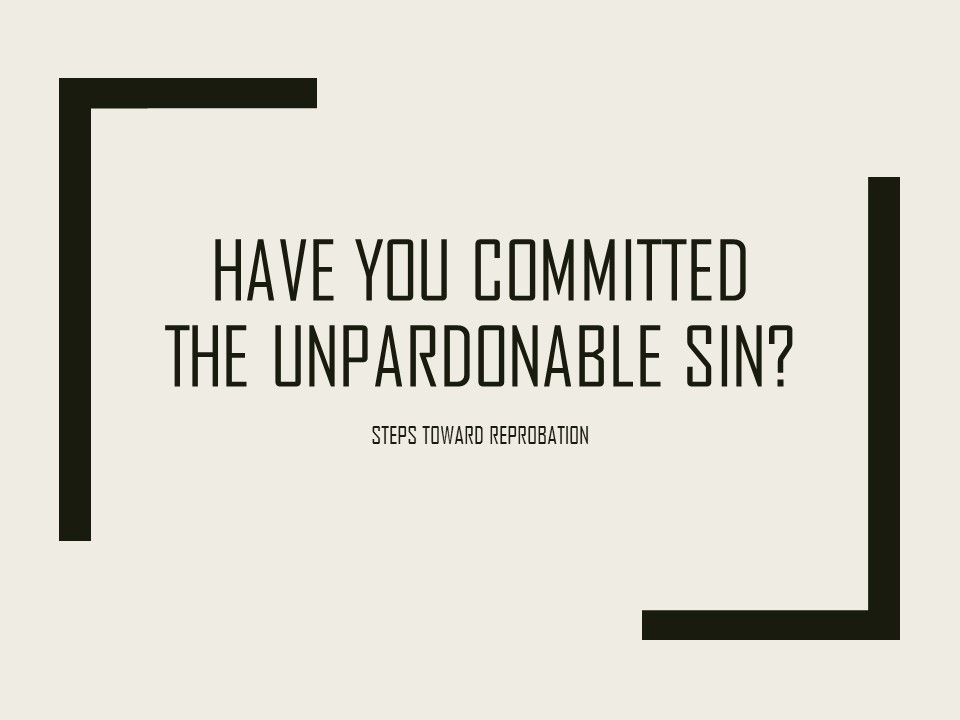 Have you committed the unpardonable sin